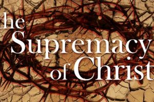 The+Supremacy+of+Christ+Sermon+Series